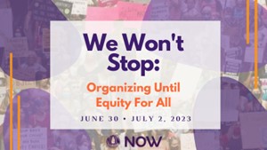 We Won't Stop - NOW National Conference 6/30-7/2/2023